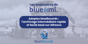 Webinar BlueRecords - GED Alfresco Archivage - Bluexml